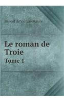 Le Roman de Troie Tome 1