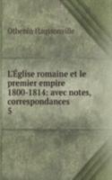 L'Eglise romaine et le premier empire 1800-1814