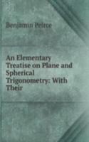 Elementary Treatise on Plane and Spherical Trigonometry: With Their .