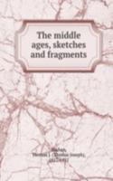 middle ages, sketches and fragments