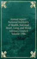 Annual report: National Institutes of Health. National Heart, Lung, and Blood Advisory Council Volume 1986