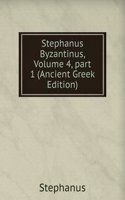 Stephanus Byzantinus, Volume 4, part 1 (Ancient Greek Edition)