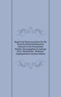 Regeln Und Worterverzeichnis Fur Die Deutsche Rechtschreibung Zum Gebrauch in Den Preussischen Schulen: Herausgegeben Im Auftrage Des K. Ministeriums . Medizinal-Angelegenheiten (German Edition)