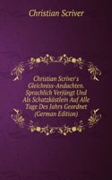 Christian Scriver's Gleichniss-Andachten. Sprachlich Verjungt Und Als Schatzkastlein Auf Alle Tage Des Jahrs Geordnet (German Edition)