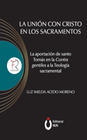 unión con Cristo en los sacramentos. La aportación de santo Tomás en la contra gentiles a la teología sacramental