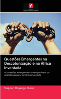 Questões Emergentes na Descolonização e na África Inventada