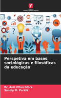 Perspetiva em bases sociológicas e filosóficas da educação