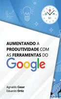 Aumentando a Produtividade com as Ferramentas do Google