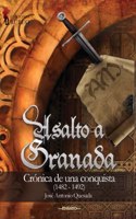 Asalto a Granada: Cronica de una conquista (1482-1492) (Spanish Edition)