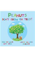 Peanuts Don't Grow On Trees!