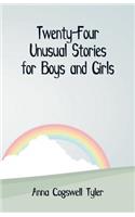 Twenty-Four Unusual Stories for Boys and Girls