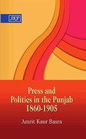PRESS AND POLITICS IN THE PUNJAB 1860 - 1905