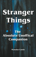 Stranger Things - The Absolute Unofficial Companion