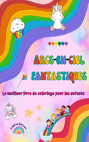 Arcs-en-ciel fantastiques - Le meilleur livre de coloriage pour les enfants - Licornes, animaux, bonbons et plus encore