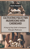 Cultivating Psilocybin Mushrooms with Cardboard