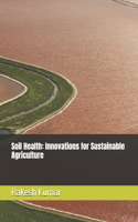 Soil Health: Innovations for Sustainable Agriculture