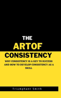 Art of Consistency: Why Consistency Is a key to Success