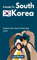 A Guide To South Korea