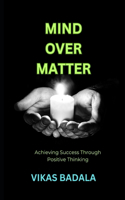 Mind Over Matter: Achieving Success Through Positive Thinking