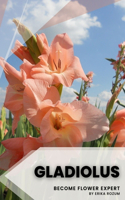 Gladiolus: Become flower expert
