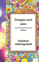 Imagine and Color Expand Imaginations and Abilities: Inclusive coloring book.