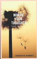 Where Your Thoughts Lead You To...