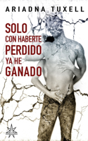 Solo Con Haberte Perdido, YA He Ganado