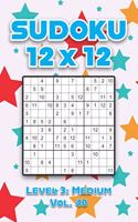 Sudoku 12 x 12 Level 3: Medium Vol. 40: Play Sudoku 12x12 Twelve Grid With Solutions Medium Level Volumes 1-40 Sudoku Cross Sums Variation Travel Paper Logic Games Solve Ja