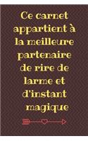 Ce carnet appartient à la meilleure partenaire de rire de larme et d'instant magique: Cadeau anniversaire saint valentin Pour Sa Mère, Sa Femme, Sa meilleure amie, Sa Soeur, Sa Cousine, Tante, Collègue de travail, Message D'amour, car