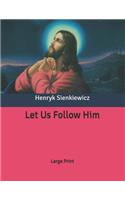 Let Us Follow Him