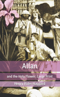 Allan: and the Holy Flower: Large Print