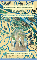 Historias de territorialidades en Colombia: Biocentrismo y Antropocentrismo