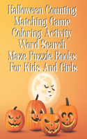 Halloween Counting Matching Game Coloring Activity Word Search Maze Puzzle Books For Kids And Girls: Halloween Activity Books Kids - Book Preschooler Kid Game Activity - Coloring Books For Toddlers Kids Brain Games (With Answer Sheets)