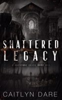 Shattered Legacy: A Dark Bully Romance(1 Gravestone Elite)