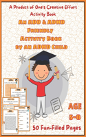 A Product of One's Creative Effort Activity Book. An ADD & ADHD Friendly Activity Book - By an ADHD Child