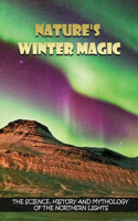 Nature's Winter Magic: The Science, History and Mythology Of The Northern Lights: The Legend Of The Northern Lights