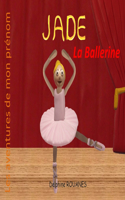 Jade la Ballerine: Les aventures de mon prénom(Les Aventures de Mon Prénom)