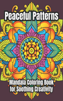 Peaceful Patterns: Mandala Coloring Book for Soothing Creativity and Mindful Relaxation. Discover 50 Tranquil & Serene Designs for Stress-Relieving Coloring with Flora