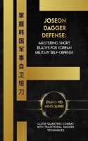 Joseon Dagger Defense: Mastering Short Blades for Korean Military Self-Defense: Close-Quarters Combat with Traditional Dagger Techniques