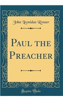 Paul the Preacher (Classic Reprint)