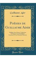 Poésies de Guillaume Ader: Publiées Avec Notice, Traduction Et Notes; I. Lou Gentilome Gascoun; II. Lou Catounet Gascoun (Classic Reprint)