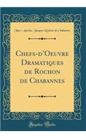Chefs-dOeuvre Dramatiques de Rochon de Chabannes (Classic Reprint)