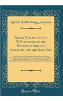 Breed Publishing Co. 'S Directory of the Western Maryland Railroad, for the Year 1892: From Baltimore to Williamsport, Embracing the Following Places: Hagerstown, Williamsport, Chewsville, Cavetown, Smithsburg, Edgemont, Blue Mountain, Pen Mar, Blu