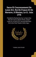 Sacre Et Couronnement De Louis Xvi. Roi De France Et De Navarre, À Rheims, Le 11. Juin 1775