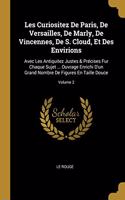 Les Curiositez De Paris, De Versailles, De Marly, De Vincennes, De S. Cloud, Et Des Envirions