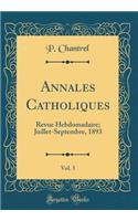 Annales Catholiques, Vol. 3: Revue Hebdomadaire; Juillet-Septembre, 1893 (Classic Reprint)
