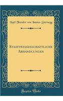 Staatswissenschaftliche Abhandlungen (Classic Reprint)