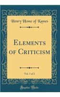 Elements of Criticism, Vol. 1 of 2 (Classic Reprint)