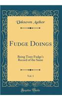 Fudge Doings, Vol. 1: Being Tony Fudge's Record of the Same (Classic Reprint)