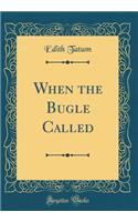 When the Bugle Called (Classic Reprint)